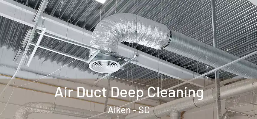  Air Duct Deep Cleaning Aiken - SC