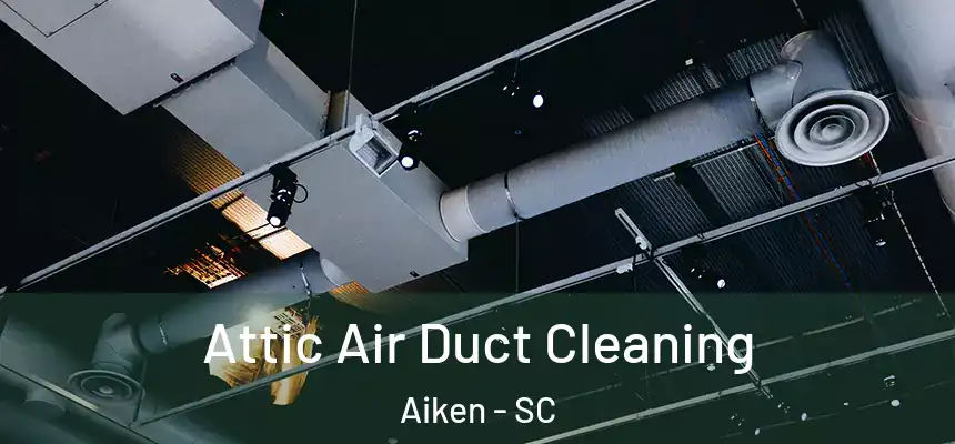  Attic Air Duct Cleaning Aiken - SC