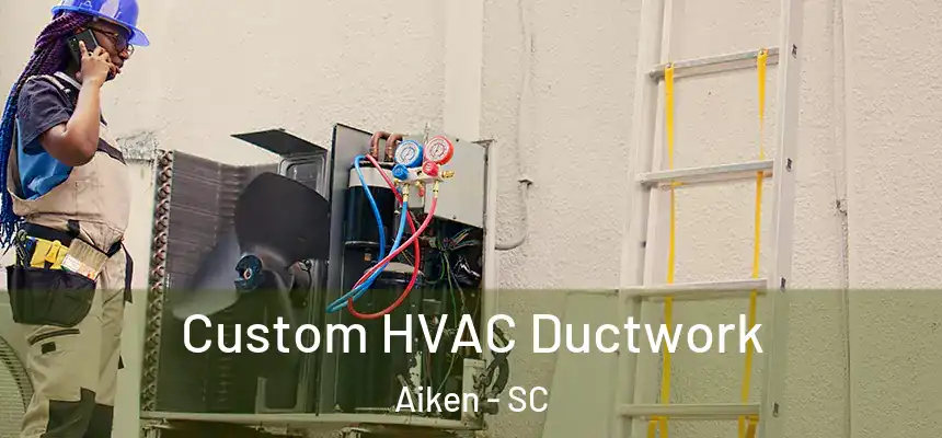 Custom HVAC Ductwork Aiken - SC