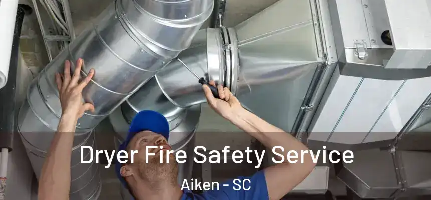 Dryer Fire Safety Service Aiken - SC