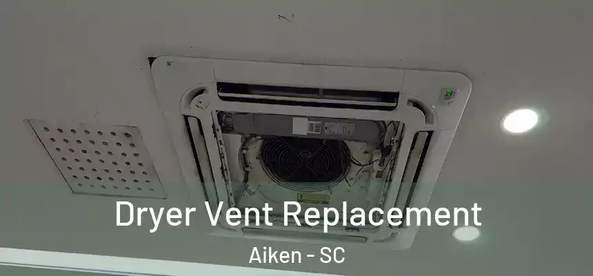 Dryer Vent Replacement Aiken - SC