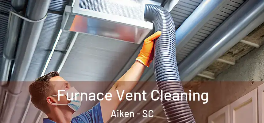 Furnace Vent Cleaning Aiken - SC