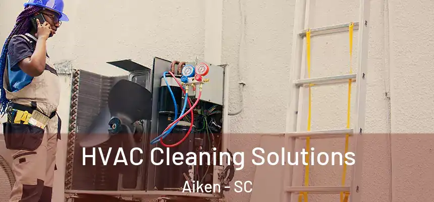 HVAC Cleaning Solutions Aiken - SC