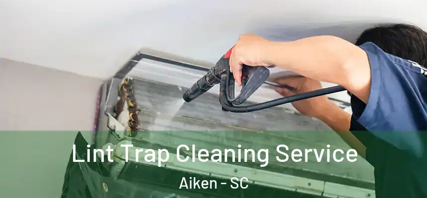  Lint Trap Cleaning Service Aiken - SC