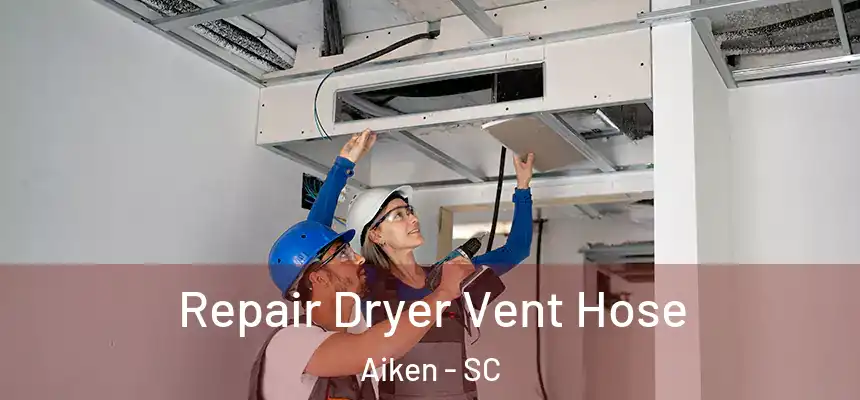 Repair Dryer Vent Hose Aiken - SC
