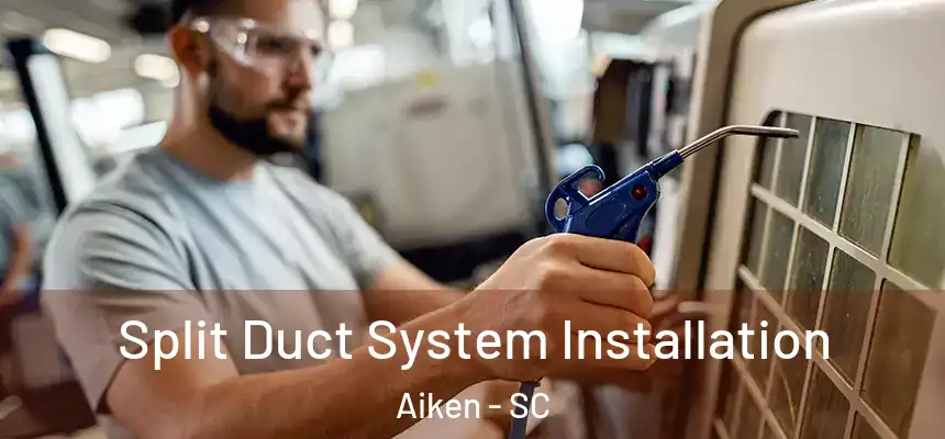Split Duct System Installation Aiken - SC